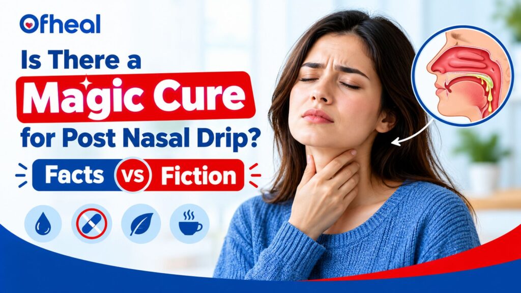 Is There a Magic Cure for Post Nasal Drip? Facts vs. Fiction